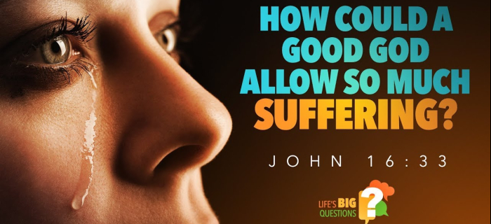 Answering HOW COULD A GOOD GOD ALLOW SUFFERING?